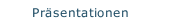 Pr&auml;sentationen